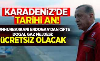 Karadeniz'de tarihi an! Cumhurbaşkanı Erdoğan'dan çifte doğal gaz müjdesi: Ücretsiz olacak