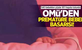 OMÜ'den prematüre bebek başarısı! 540 bebekten yüzde 95'i hayata tutundu 