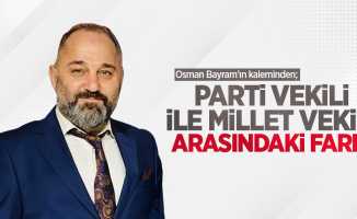 Osman Bayram'ın kaleminden; PARTİ VEKİLİ İLE MİLLET VEKİLİ ARASINDAKİ FARK!