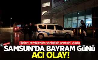 Samsun'da bayram günü acı olay! Silahını temizlerken yanlışlıkla annesini vurdu 
