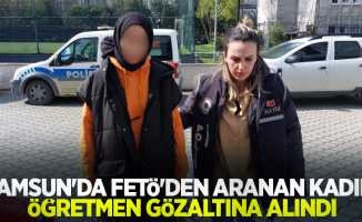 Samsun'da FETÖ'den aranan kadın öğretmen gözaltına alındı