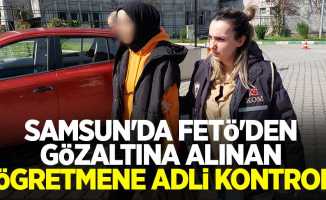 Samsun'da FETÖ'den gözaltına alınan öğretmene adli kontrol