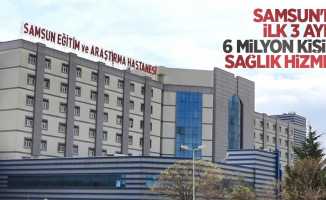 Samsun'da ilk 3 ayda 6 milyon kişiye sağlık hizmeti