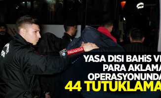 Yasa dışı bahis ve para aklama operasyonunda 44 tutuklama!