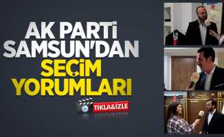 AK Parti Samsun'dan seçim yorumları