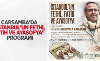 Çarşamba’da “İstanbul’un Fethi, Fatih ve Ayasofya” programı
