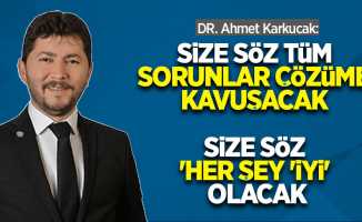 Dr. Ahmet Karkucak: Size söz tüm sorunlar çözüme kavuşacak. Size söz 'her şey 'İYİ' olacak