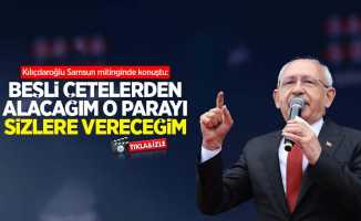 Kılıçdaroğlu Samsun mitinginde konuştu: Beşli çetelerden alacağım o parayı sizlere vereceğim