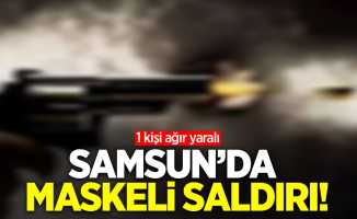 Samsun'da maskeli saldırı! 1 kişi ağır yaralı 