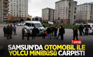 Samsun'da otomobil ile yolcu minibüsü çarpıştı: 1 yaralı