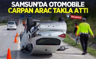 Samsun'da otomobile çarpan araç takla attı