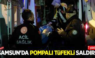Samsun'da pompalı tüfekli saldırı! 1 yaralı 