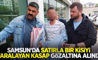 Samsun'da satırla bir kişiyi yaralayan kasap gözaltına alındı
