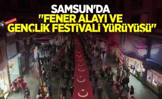 Samsun’da “Fener Alayı ve Gençlik Festivali Yürüyüşü”  