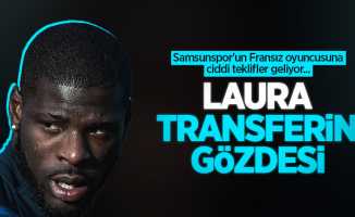 Samsunspor'un Fransız oyuncusuna ciddi teklifler geliyor...  LAURA  TRANSFERİN GÖZDESİ 