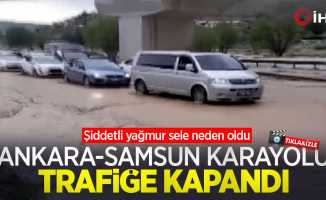 Şiddetli yağmur sele neden oldu, Ankara-Samsun karayolu trafiğe kapandı