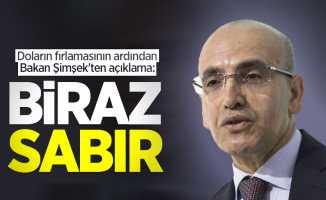 Doların fırlamasının ardından Bakan Şimşek'ten açıklama: Biraz sabır
