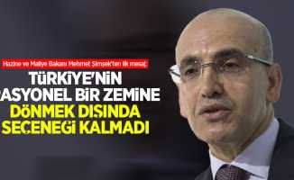 Hazine ve Maliye Bakanı Mehmet Şimşek'ten ilk mesaj: Türkiye'nin rasyonel bir zemine dönmek dışında seçeneği kalmadı