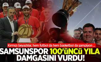 Kırmızı beyazlılar, hem futbol da hem basketbol da şampiyon ... Samsunspor 100'üncü yıla damgasını vurdu 