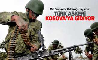 Milli Savunma Bakanlığı duyurdu: Türk askeri Kosova'ya gidiyor...