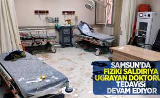 Samsun'da fiziki saldırıya uğrayan doktorun tedavisi devam ediyor