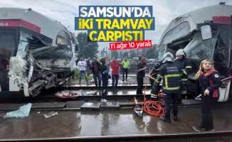 Samsun'da iki tramvay çarpıştı: 1'i ağır 10 yaralı