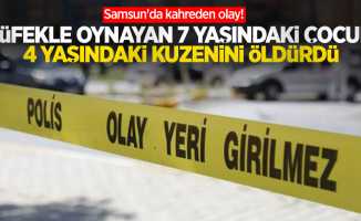 Samsun'da kahreden olay! Tüfekle oynayan 7 yaşındaki çocuk, 4 yaşındaki kuzenini öldürdü
