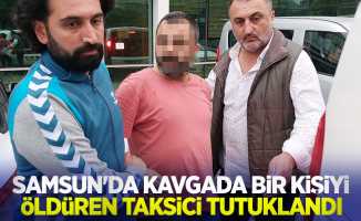 Samsun'da kavgada bir kişiyi öldüren taksici tutuklandı