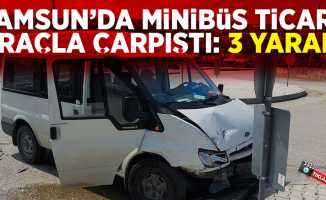 Samsun'da minibüs ticari araçla çarpıştı: 3 yaralı