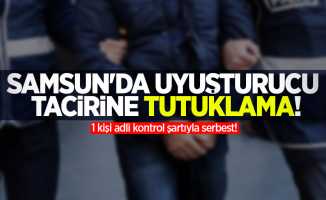 Samsun'da uyuşturucu tacirine tutuklama! 1 kişi adli kontrol şartıyla serbest!