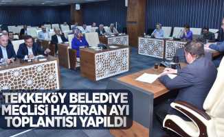 Tekkeköy Belediye Meclisi Haziran Ayı Toplantısı yapıldı