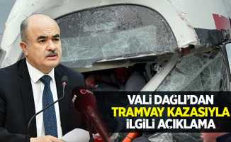 Vali Dağlı'dan tramvay kazasıyla ilgili açıklama