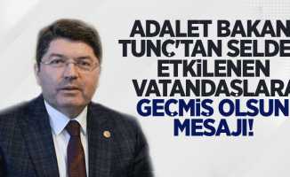 Adalet Bakanı Tunç'tan selden etkilenen vatandaşlara geçmiş olsun mesajı!   