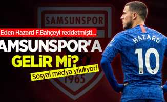 Eden Hazard F.Bahçeyi reddetmişti... Samsunspor'a gelir mi? Sosyal medya yıkılıyor!