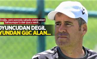 Eroğlu, yeni sezonda sahada izletecekleri Samsunspor’a dair ipucu verdi... Oyuncudan değil oyundan güç alan...