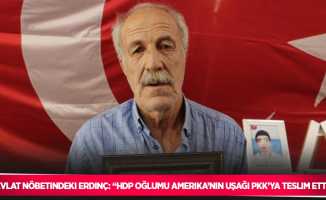 Evlat nöbetindeki Erdinç: “HDP oğlumu Amerika’nın uşağı PKK’ya teslim etti”