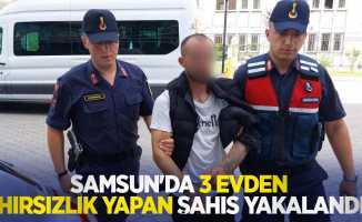 Samsun'da 3 evden hırsızlık yapan şahıs yakalandı