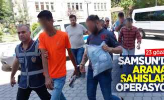 Samsun'da aranan şahıslara operasyon: 23 gözaltı