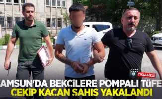 Samsun'da bekçilere pompalı tüfek çekip kaçan şahıs yakalandı