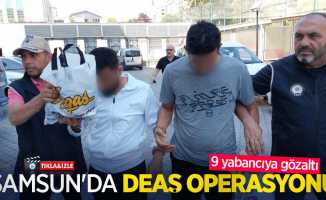 Samsun'da DEAŞ operasyonu: 9 yabancıya gözaltı