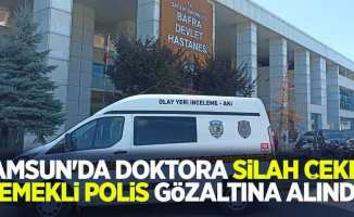 Samsun'da doktora silah çeken emekli polis gözaltına alındı
