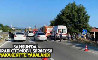 Samsun'da firari otomobil sürücüsü Yakakent'te yakalandı
