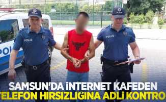 Samsun'da internet kafeden telefon hırsızlığına adli kontrol