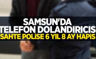Samsun'da telefon dolandırıcısı sahte polise 6 yıl 8 ay hapis