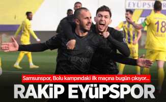 Samsunspor, Bolu kampındaki ilk maçına bugün çıkıyor... RAKİP EYÜPSPOR