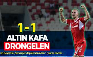 Altınkafa Drongelen 1-1 Kırmızı beyazlılar, Sivasspor deplasmanından 1 puanla döndü...