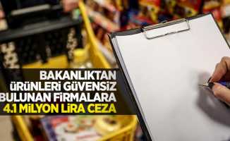 Bakanlıktan ürünleri güvensiz bulunan firmalara 4.1 milyon lira ceza