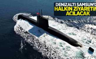 Denizaltı Samsun'da halkın ziyaretine açılacak