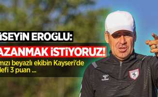 Hüseyin Eroğlu: Kazanmak İstiyoruz! Kırmızı beyazlı ekibin Kayseri'de hedefi 3 puan...