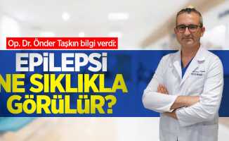 Op. Dr. Önder Taşkın bilgi verdi: Epilepsi ne sıklıkla görülür?